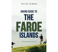 Hiking Guide To The Faroe Islands: Walk, Trek, and Explore (Top Hiking Destinations and Trails)
