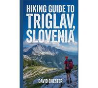 Hiking Guide to Triglav, Slovenia: A Comprehensive Book to Unravel Nature's Beauty, for a Memorable Experience. (Thrilling Hiking Adventures Outdoor.)