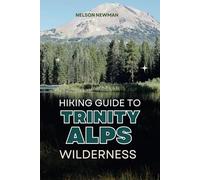 Hiking Guide To Trinity Alps Wilderness: Explore, Exercise, and Enjoy the Outdoors! (Top Hiking Destinations and Trails)