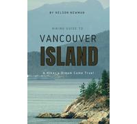 Hiking Guide To Vancouver Island: Explore, Exercise, and Enjoy the Outdoors! (Top Hiking Destinations and Trails)