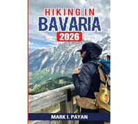 Hiking in Bavaria 2026: Step-by-Step Routes, Local Tips & Seasonal Highlights Across Bavaria’s Mountains and Forests