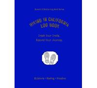 Hiking In California Log Book: Track Your Trails. Record Your Journey.