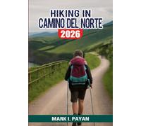 Hiking in Camino del Norte 2026: A Practical Hiking-Focused Companion for Route Planning, Daily Stage Guidance, Training Preparation, Accommodation Advice, Local Insights, Scenic Highlights, & Pilgr