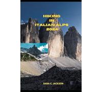 HIKING IN ITALIAN ALPS 2024 (EPIC ADVENTURE, TRAVEL, TEKKING GIUDE AROUND THE GLOBAL( Discovering traiol of a lifetime)