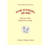 Hiking In Nebraska Log Book: Track Your Trails. Record Your Journey.