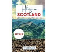 Hiking in Scotland 2024: A Comprehensive Hiking Guide to Explore Iconic Trails in Scotland - (The West Highland Way, Isle of Skye, Cairngorms National Park, and Ben Nevis)