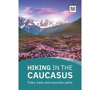 Hiking in the Caucasus: Treks, trails and mountain paths