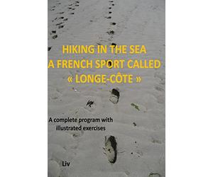 Hiking in the sea - A French sport called "longe-cote": a complete program with illustrated exercises