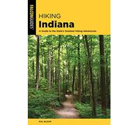 Hiking Indiana: A Guide to the State's Greatest Hiking Adventures, Third Edition (State Hiking Guides Series)