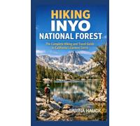 HIKING INYO NATIONAL FOREST: The Complete Hiking and Travel Guide to California's Eastern Sierra
