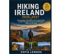 HIKING IRELAND 2026-2027: The Complete Trail Guide to 25 of Ireland's Best Coastal, Mountain, Forest & Long-Distance Walks for All Levels