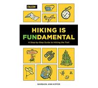 Hiking Is Fundamental: A Step-by-Step Guide to Hitting the Trail (Falcon Guides)