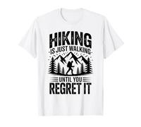 Hiking is Just Walking Until You Regret It T-Shirt