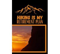 Hiking is my Retirement Plan: This Hiking log book beome a amazing gift idea for Hiking Lovers Or All Hikers. To Write In and Keep Track Of Your ... adventure, Hiker's Journal, Trail Log Book