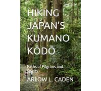 HIKING JAPAN’S KUMANO KŌDŌ: Paths of Pilgrims and Spirits