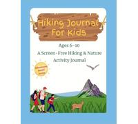 Hiking Journal for Kids Ages 6-10: An Outdoor Activity Book with Prompts and Games