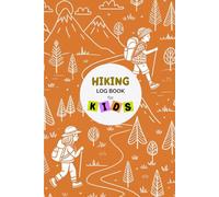 Hiking Journal for Kids: Interactive Hiking Adventure Log Book: Encouraging Young Explorers to Discover Nature and Stay Active
