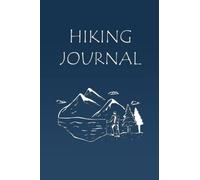 Hiking Journal: Hiking Logbook / Memory Book For Adventure Notes / Log Book for Track Hikes / Notebook for Journeys / Great Gift Idea for Hiker, ... / Hiking Log Book, 6" x 9" Travel Size
