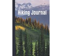 Hiking Journal: Log Book With Prompts To Document Your Hiking Journey | Gift For Hikers And Outdoor Adventure Lovers