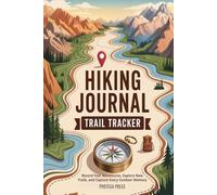 HIKING JOURNAL TRAIL TRACKER: Record Your Adventures, Explore New Trails, and Capture Every Outdoor Memory