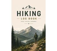 Hiking Log Book for Trail Tracking and Outdoor Adventures | 6x9 Journal to Record Routes, Distance, Weather and Notes | Nature Travel Diary for Hikers Campers and Backpackers