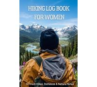Hiking Log Book for Women: For Tracking Hikes, Distances & Nature Notes
