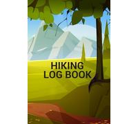 Hiking Log Book: Nice Trail Journal to Record Adventures, Routes, Memories & Nature Exploration