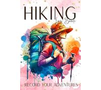 Hiking Log Book Record Your Adventures: Hiking Journal with Tips and Trail Tracker | Outdoor Adventure Logbook for Hikers, Campers, and Nature Lovers