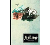 Hiking Log Book: Trail Journal Book, Memory Adventure Record Notebook, Hiker's Travelling Log For Keep Track Hikes, Best Gift Idea Travel Size 6 x 9 ... Camper, Travelers, Travel Lovers (Volume 6)