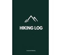 Hiking Log Book: Trail Journal for Hikers - Track Every Adventure, Summit & Memory: Personal Hiking Notebook for Routes, Weather, Gear & Reflections | Gift for Outdoor Enthusiasts