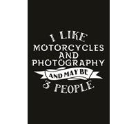 Hiking Logbook - I like Motorcycles And Photography And Maybe 3 People: Hiking Journal,Hiking Journal With Prompts To Write In, 6" x 9" Travel Size ... Log Book, Hiking Log Book, Hiker's Journal