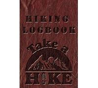 Hiking Logbook: Leather Imitation 1 | Hiking Journal With Prompts To Write In | Details & Experience | Travel Size Diary Reference For Hikes | Log Book & Trail Record: Trail Passport Notebook