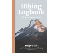 Hiking Logbook | My Amazing Adventures | Happy Hiker | Small Notebook of Memories and Amazing Hiking Stories: For Curious Explorers Beginners and ... Place for Pictures And with Prompts to Write