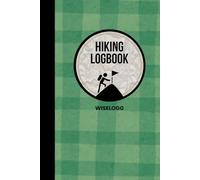Hiking Logbook: Record Your Adventures on the Trail: A Trekking and Backpacking Journal for Walking, Nature, and Trip Memories (WISELOGG Hiking Logbooks)