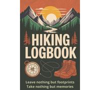 Hiking Logbook: Trail Journal | Hikers Log Book | Notebook for Journeys | Day & Overnight Checklists, Tips & Tricks, Guided Trail Logs With Prompts ... & Photos | Gifts for Hikers & Outdoor Lovers