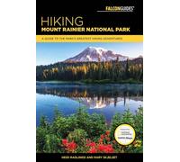 Hiking Mount Rainier National Park: A Guide To The Park's Greatest Hiking Adventures (Regional Hiking Series)
