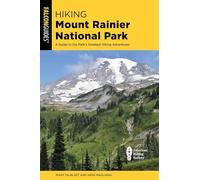 Hiking Mount Rainier National Park: A Guide to the Park's Greatest Hiking Adventures (Regional Hiking Series)