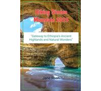 Hiking Simien Mountain 2025: "Gateway to Ethiopia’s Ancient Highlands and Natural Wonders” ("Hidden Journeys: Offbeat Travel Guides for Explorers and Culture Seekers")