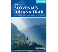 Hiking Slovenia's Juliana Trail: Three-week trek: Triglav National Park, Bled and the Julian Alps (Cicerone Multi-day Hiking Guides)