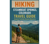 HIKING STEAMBOAT SPRINGS, COLORADO TRAVEL GUIDE: Unwind Trailside Beauty Moments (Authentic Journey Travel Guides: Discover Culture, Food, and Hidden Gems)