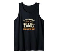 Hiking T-Shirt. My Wife Told Me to Take A Hike... So I Did! Tank Top