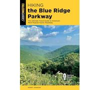 Hiking the Blue Ridge Parkway: The Ultimate Travel Guide to America's Most Popular Scenic Roadway, Fourth Edition (Regional Hiking Series)