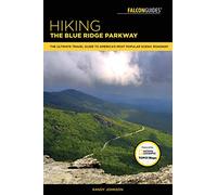 Hiking the Blue Ridge Parkway: The Ultimate Travel Guide To America's Most Popular Scenic Roadway (Regional Hiking Series)
