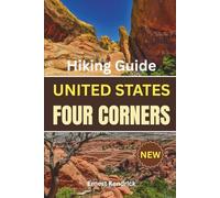 Hiking the Four Corners Trails: A Practical Trail Planning Guide to Arizona, Utah, New Mexico, and Colorado