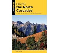 Hiking the North Cascades: A Guide to More Than 100 Great Hiking Adventures, 3rd Edition (Regional Hiking Series)