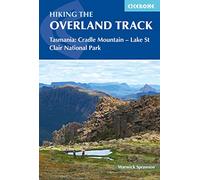 Hiking the Overland Track: Tasmania: Cradle Mountain-Lake St Clair National Park (Cicerone Multi-day Hiking Guides)