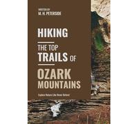 Hiking The Top Trails of Ozark Mountains: In Full Colored Images and Maps! (Routes and Wild Paths Around The World)