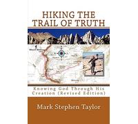Hiking The Trail Of Truth: Knowing God Through His Creation (Revised Edition): Volume 2