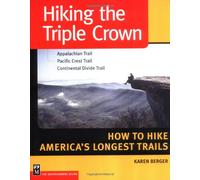 Hiking the Triple Crown: How to Hike America's Longest Trails - Appalachian Trail - Pacific Crest Trail - Continental Divide Trail