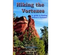 Hiking the Vortexes: An easy-to use guide for finding and understanding Sedona's vortexes